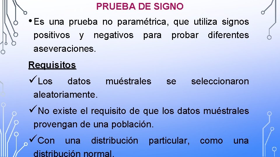 PRUEBA DE SIGNO • Es una prueba no paramétrica, que utiliza signos positivos y