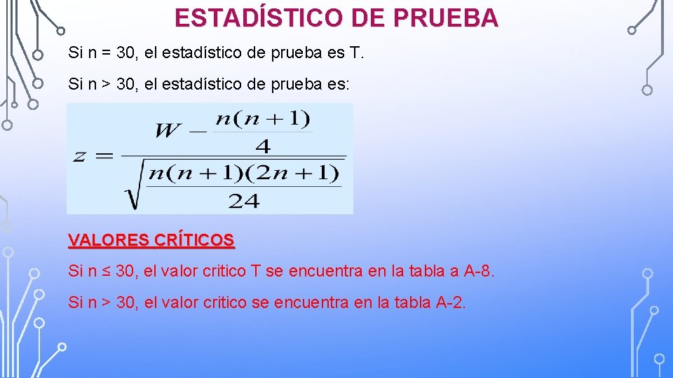 ESTADÍSTICO DE PRUEBA Si n = 30, el estadístico de prueba es T. Si