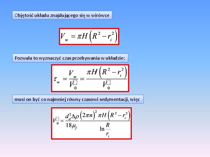 Objętość układu znajdującego się w wirówce Pozwala to wyznaczyć czas przebywania w układzie: musi