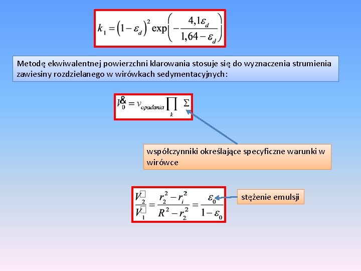 Metodę ekwiwalentnej powierzchni klarowania stosuje się do wyznaczenia strumienia zawiesiny rozdzielanego w wirówkach sedymentacyjnych: