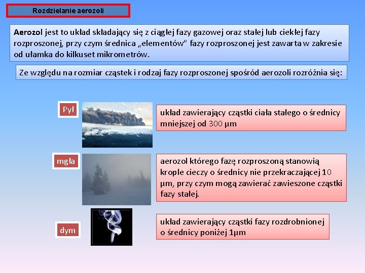 Rozdzielanie aerozoli Aerozol jest to układ składający się z ciągłej fazy gazowej oraz stałej Rozdzielanie aerozoli Aerozol jest to układ składający się z ciągłej fazy gazowej oraz stałej