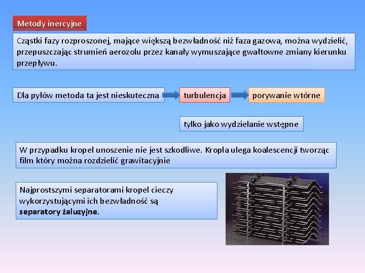 Metody inercyjne Cząstki fazy rozproszonej, mające większą bezwładność niż faza gazowa, można wydzielić, przepuszczając