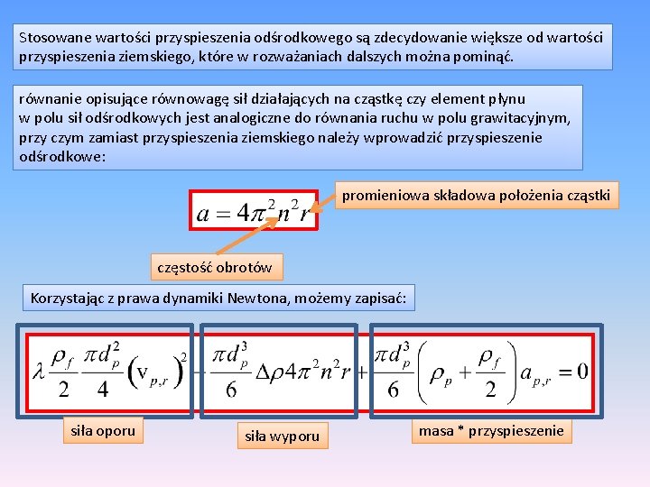 Stosowane wartości przyspieszenia odśrodkowego są zdecydowanie większe od wartości przyspieszenia ziemskiego, które w rozważaniach