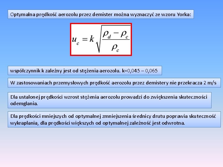 Optymalna prędkość aerozolu przez demister można wyznaczyć ze wzoru Yorka: współczynnik k zależny jest