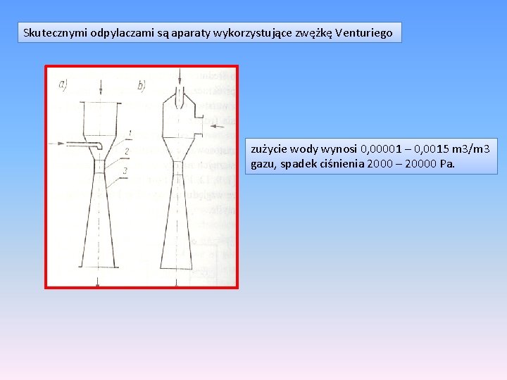 Skutecznymi odpylaczami są aparaty wykorzystujące zwężkę Venturiego zużycie wody wynosi 0, 00001 – 0,