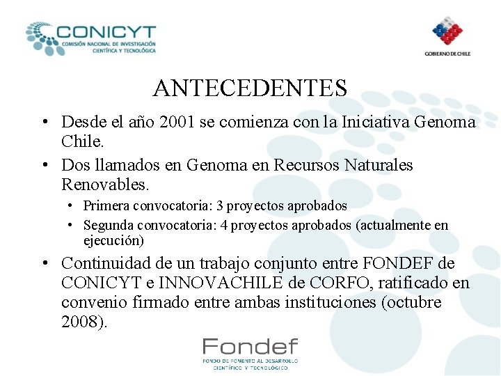 ANTECEDENTES • Desde el año 2001 se comienza con la Iniciativa Genoma Chile. •