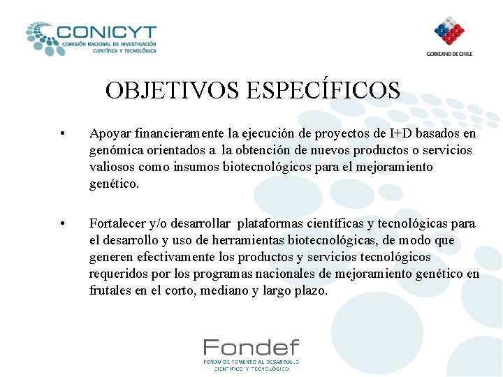 OBJETIVOS ESPECÍFICOS • Apoyar financieramente la ejecución de proyectos de I+D basados en genómica