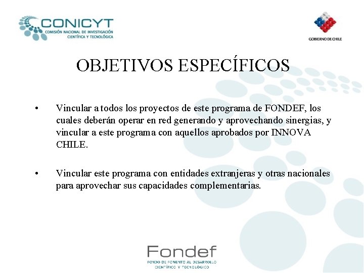 OBJETIVOS ESPECÍFICOS • Vincular a todos los proyectos de este programa de FONDEF, los