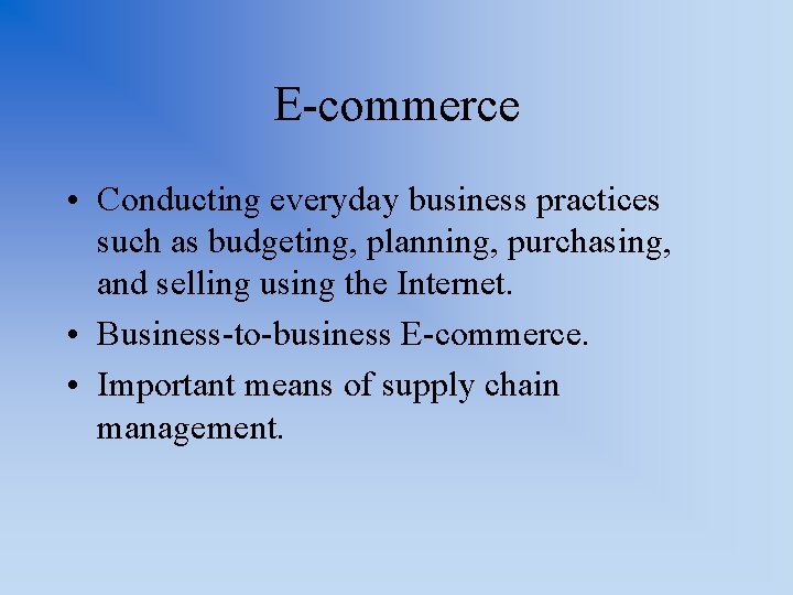 E-commerce • Conducting everyday business practices such as budgeting, planning, purchasing, and selling using