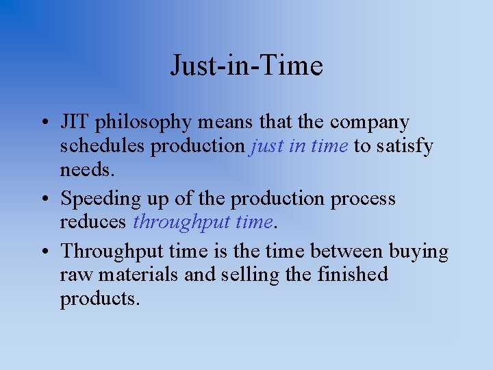 Just-in-Time • JIT philosophy means that the company schedules production just in time to