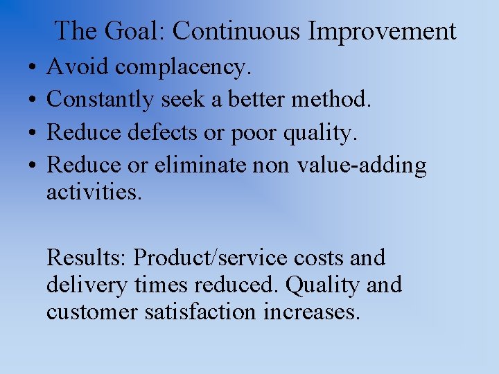 The Goal: Continuous Improvement • • Avoid complacency. Constantly seek a better method. Reduce