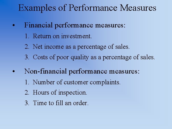 Examples of Performance Measures • Financial performance measures: 1. Return on investment. 2. Net