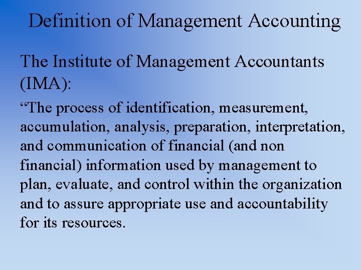 Definition of Management Accounting The Institute of Management Accountants (IMA): “The process of identification,