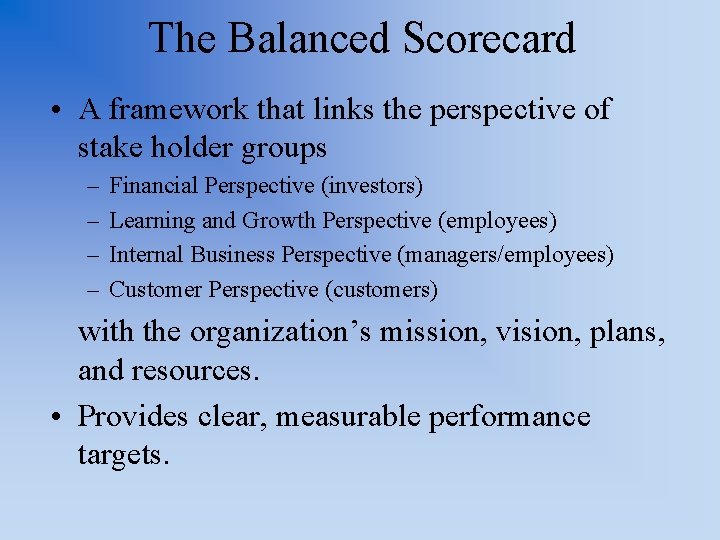 The Balanced Scorecard • A framework that links the perspective of stake holder groups