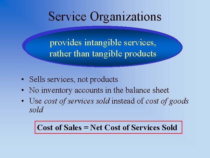 Service Organizations provides intangible services, rather than tangible products • Sells services, not products