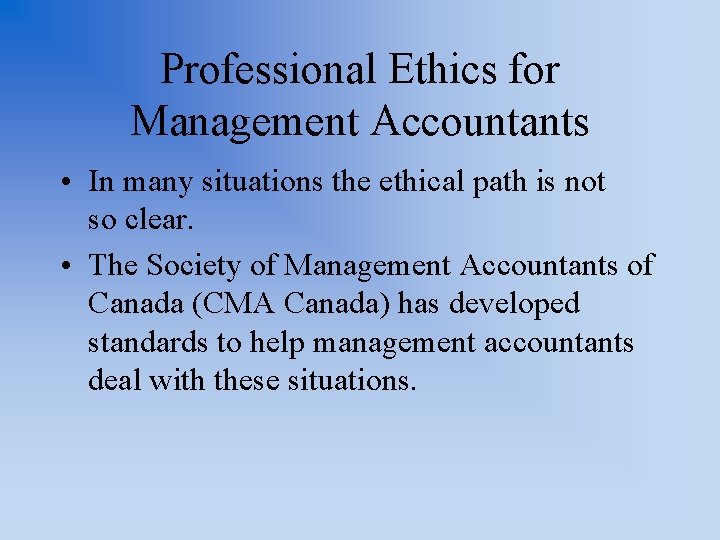 Professional Ethics for Management Accountants • In many situations the ethical path is not