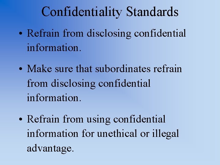 Confidentiality Standards • Refrain from disclosing confidential information. • Make sure that subordinates refrain