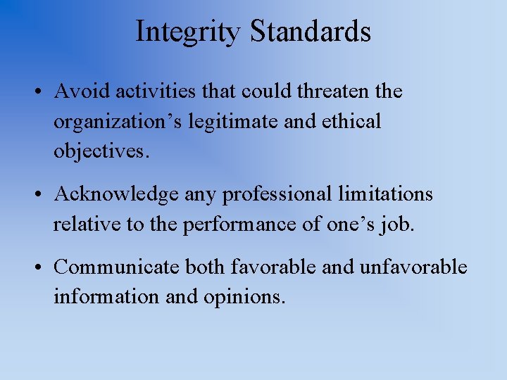 Integrity Standards • Avoid activities that could threaten the organization’s legitimate and ethical objectives. Integrity Standards • Avoid activities that could threaten the organization’s legitimate and ethical objectives.