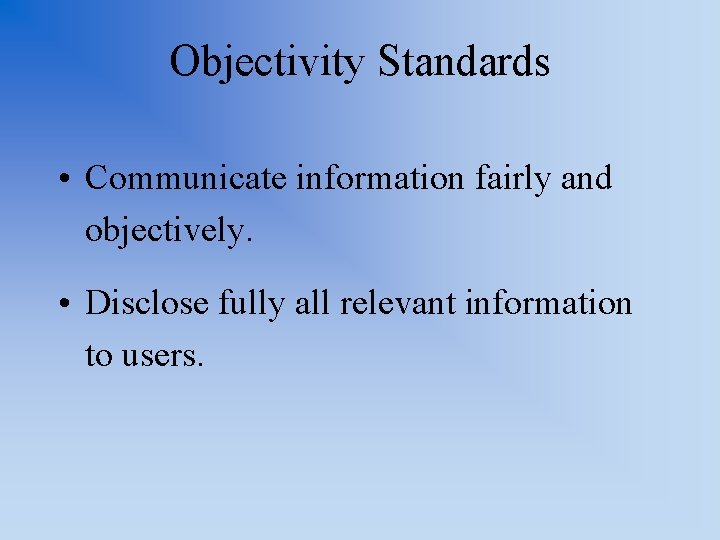 Objectivity Standards • Communicate information fairly and objectively. • Disclose fully all relevant information