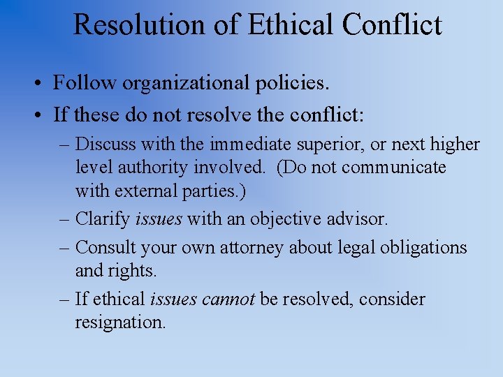 Resolution of Ethical Conflict • Follow organizational policies. • If these do not resolve