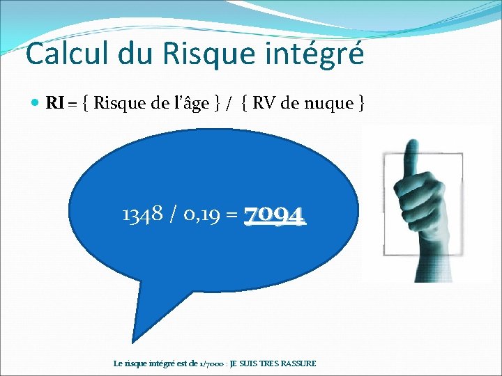 Calcul du Risque intégré RI = { Risque de l’âge } / { RV Calcul du Risque intégré RI = { Risque de l’âge } / { RV