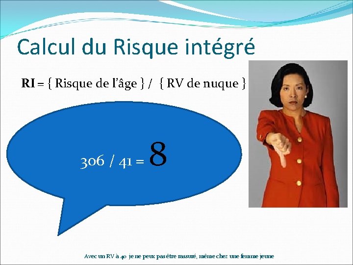 Calcul du Risque intégré RI = { Risque de l’âge } / { RV Calcul du Risque intégré RI = { Risque de l’âge } / { RV