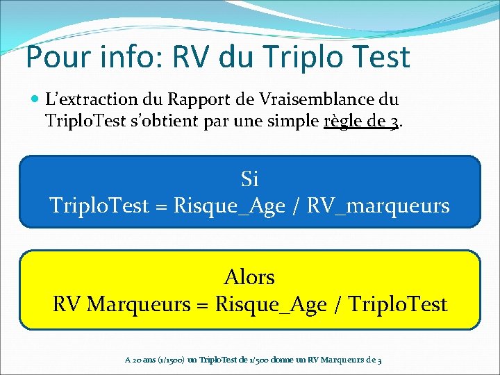 Pour info: RV du Triplo Test L’extraction du Rapport de Vraisemblance du Triplo. Test Pour info: RV du Triplo Test L’extraction du Rapport de Vraisemblance du Triplo. Test