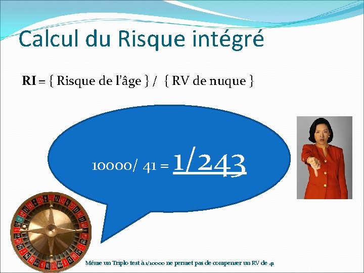 Calcul du Risque intégré RI = { Risque de l’âge } / { RV Calcul du Risque intégré RI = { Risque de l’âge } / { RV