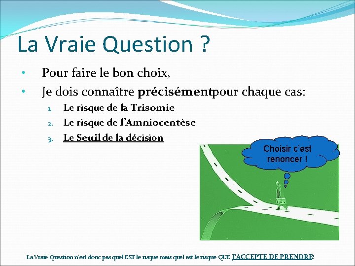 La Vraie Question ? • • Pour faire le bon choix, Je dois connaître La Vraie Question ? • • Pour faire le bon choix, Je dois connaître