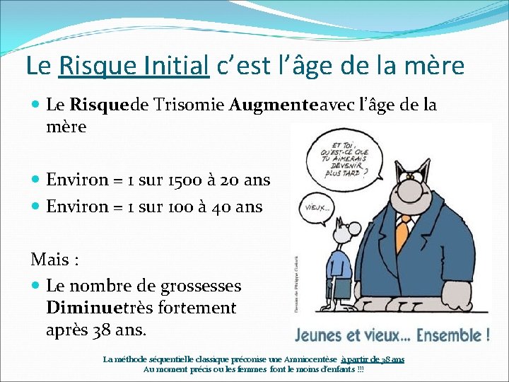 Le Risque Initial c’est l’âge de la mère Le Risque de Trisomie Augmente avec Le Risque Initial c’est l’âge de la mère Le Risque de Trisomie Augmente avec