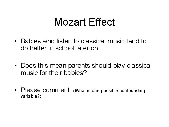 Mozart Effect • Babies who listen to classical music tend to do better in