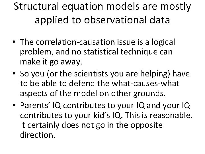 Structural equation models are mostly applied to observational data • The correlation-causation issue is