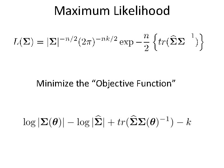 Maximum Likelihood Minimize the “Objective Function” 