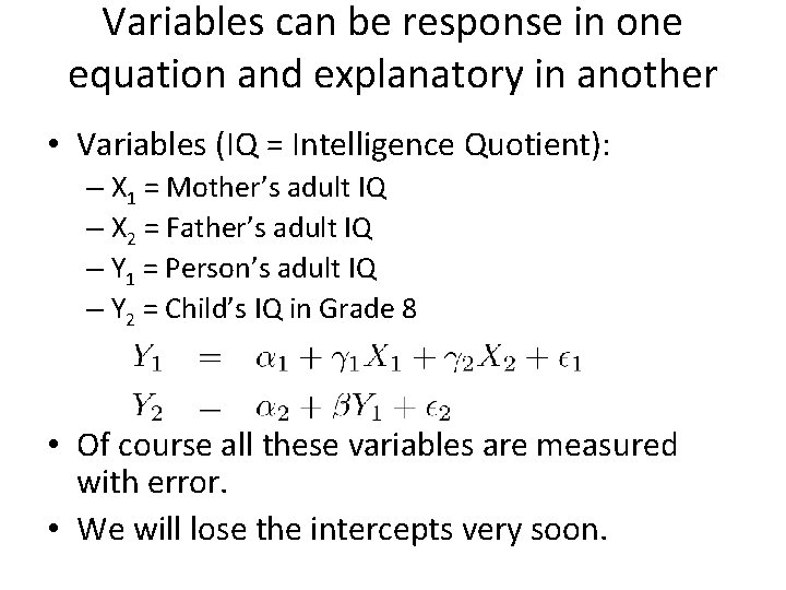 Variables can be response in one equation and explanatory in another • Variables (IQ