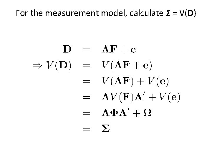 For the measurement model, calculate Σ = V(D) 