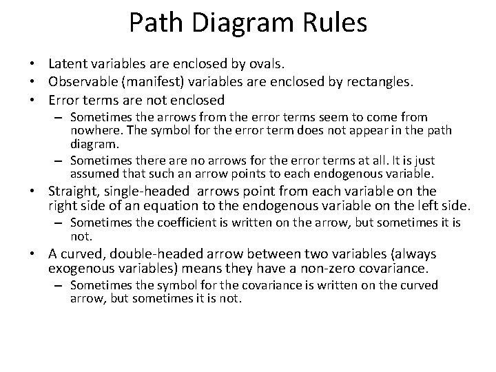 Path Diagram Rules • Latent variables are enclosed by ovals. • Observable (manifest) variables