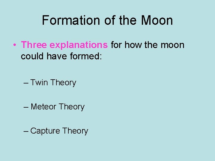 Formation of the Moon • Three explanations for how the moon could have formed: