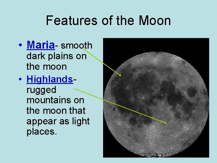 Features of the Moon • Maria- smooth dark plains on the moon • Highlandsrugged