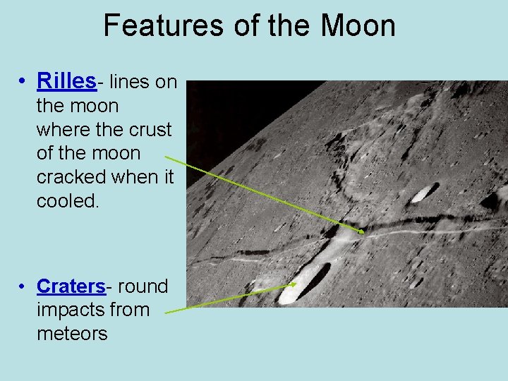 Features of the Moon • Rilles- lines on the moon where the crust of