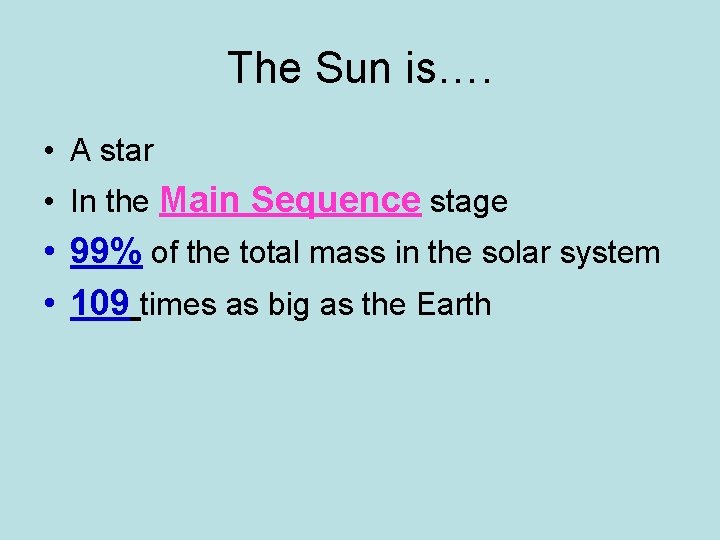 The Sun is…. • A star • In the Main Sequence stage • 99%