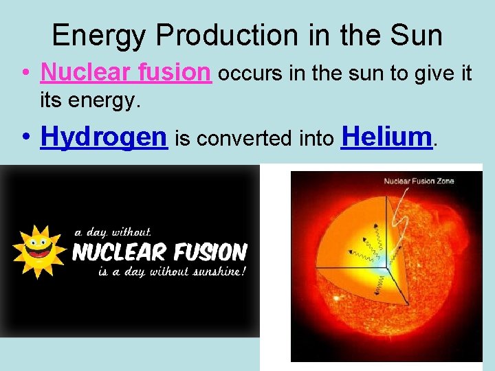 Energy Production in the Sun • Nuclear fusion occurs in the sun to give