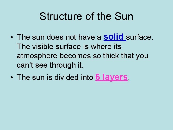 Structure of the Sun • The sun does not have a solid surface. The