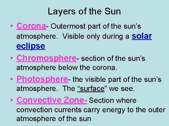 Layers of the Sun • Corona- Outermost part of the sun’s atmosphere. Visible only