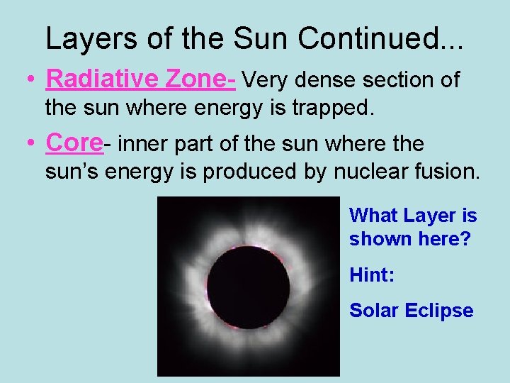 Layers of the Sun Continued. . . • Radiative Zone- Very dense section of