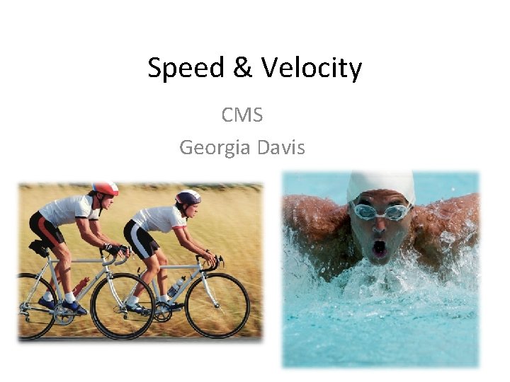 Speed & Velocity CMS Georgia Davis 