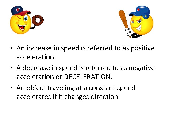  • An increase in speed is referred to as positive acceleration. • A