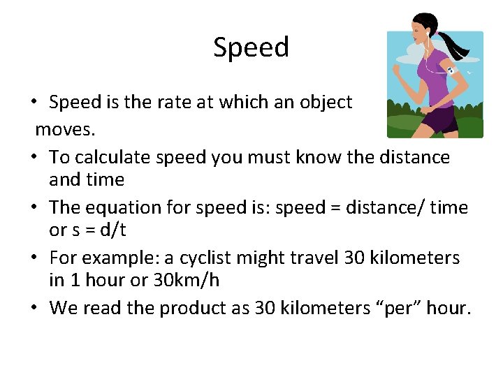 Speed • Speed is the rate at which an object moves. • To calculate