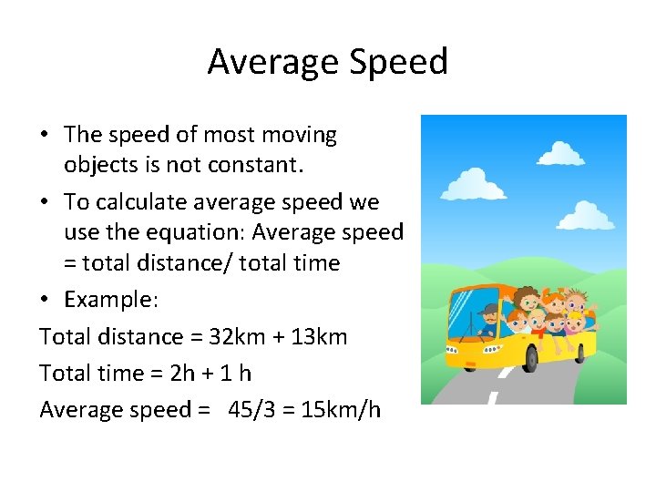 Average Speed • The speed of most moving objects is not constant. • To