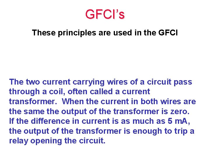 GFCI’s These principles are used in the GFCI The two current carrying wires of