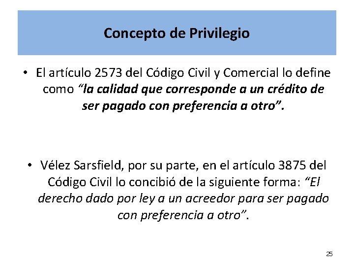 Concepto de Privilegio • El artículo 2573 del Código Civil y Comercial lo define